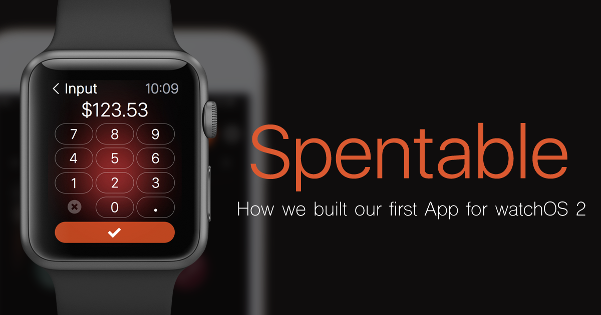 Spentable (Expense Tracker): How we built our first app for watchOS 